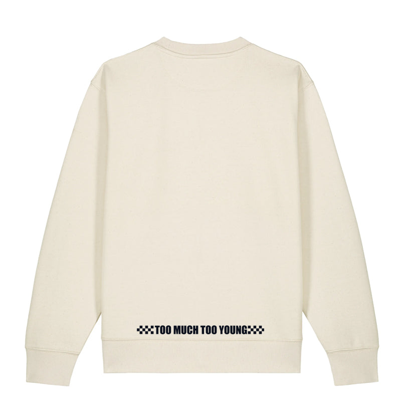 Too Much Too Young - Raw Sweatshirt