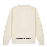 Too Much Too Young - Raw Sweatshirt