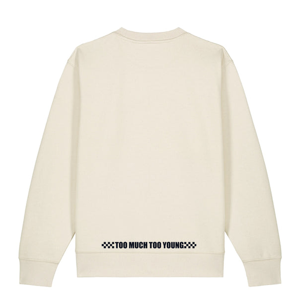 Too Much Too Young - Raw Sweatshirt